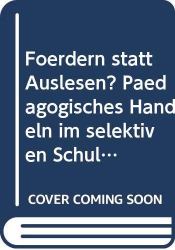 Fördern statt Auslesen?: Pädagogisches Handeln im selektiven Schulsystem (Erziehen und Unterrichten in der Schule) Social Sciences