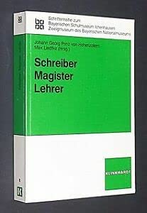 Schreiber, Magister, Lehrer: Zur Geschichte und Funktion eines Berufsstandes (Schriftenreihe zum Bayerischen Schulmuseum Ichenhausen) Education & Training