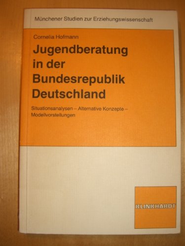 Jugendberatung in der Bundesrepublik Deutschland: Situationsanalysen, Alternative Konzepte, Modellvorstellungen (Münchener Studien zur Erziehungswissenschaft) Social Sciences