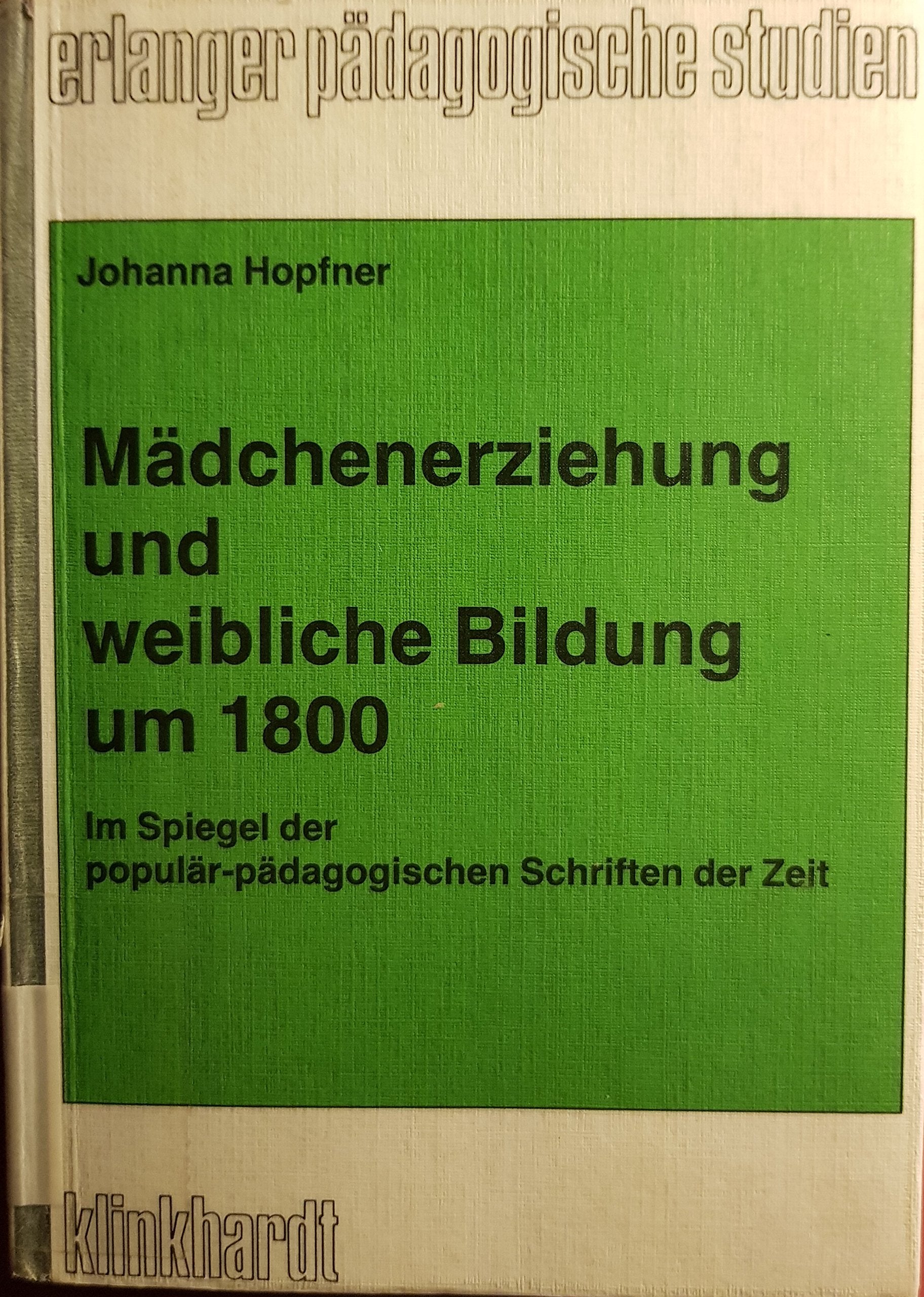 Mädchenerziehung und weibliche Bildung um 1800. Im Spiegel der populär-pädagogischen Schriften der Zeit (Erlanger pädagogische Studien) Learning & Reference