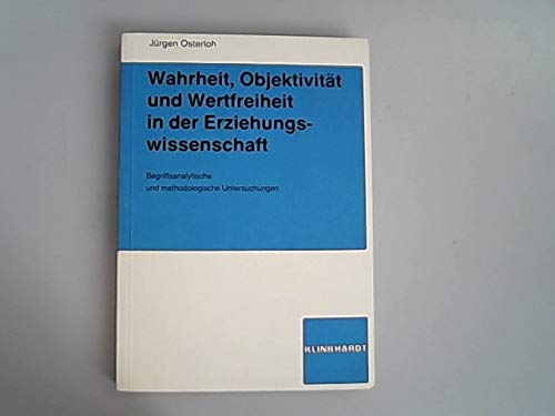 Wahrheit, Objektivität und Wertfreiheit in der Erziehungswissenschaft: Begriffsanalytische und methodologische Untersuchungen Books