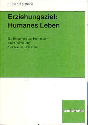 Erziehungsziel: Humanes Leben: Die Erkenntnis des Humanen, eine Orientierung für Erzieher und Lehrer Education & Training