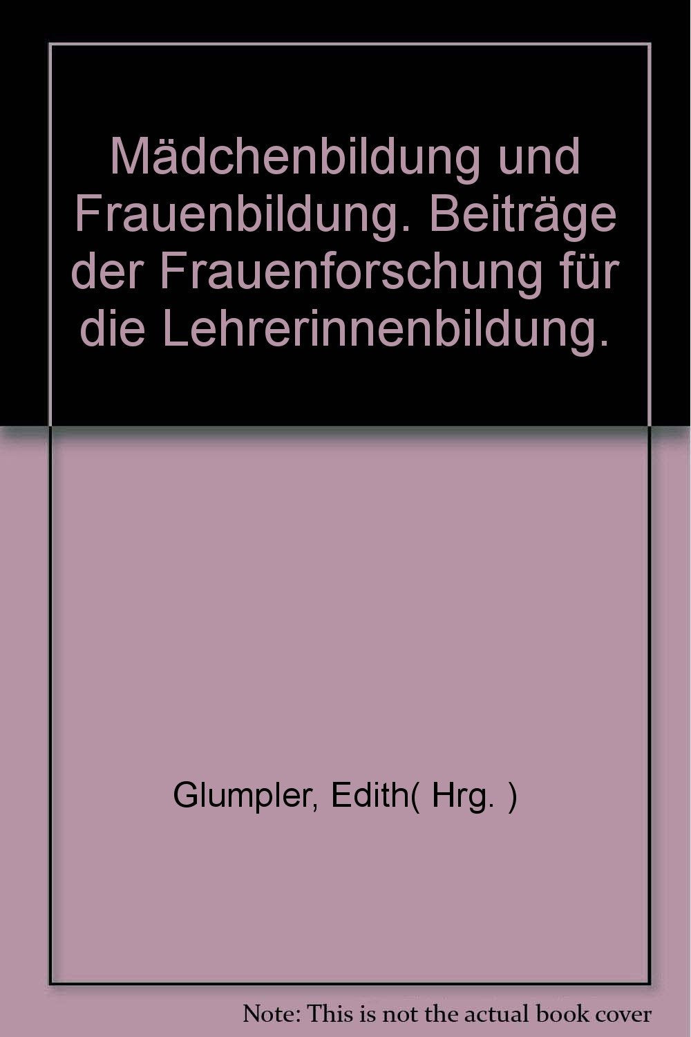 Mädchenbildung - Frauenbildung: Beiträge der Frauenforschung für die LehrerInnenbildung Education & Training