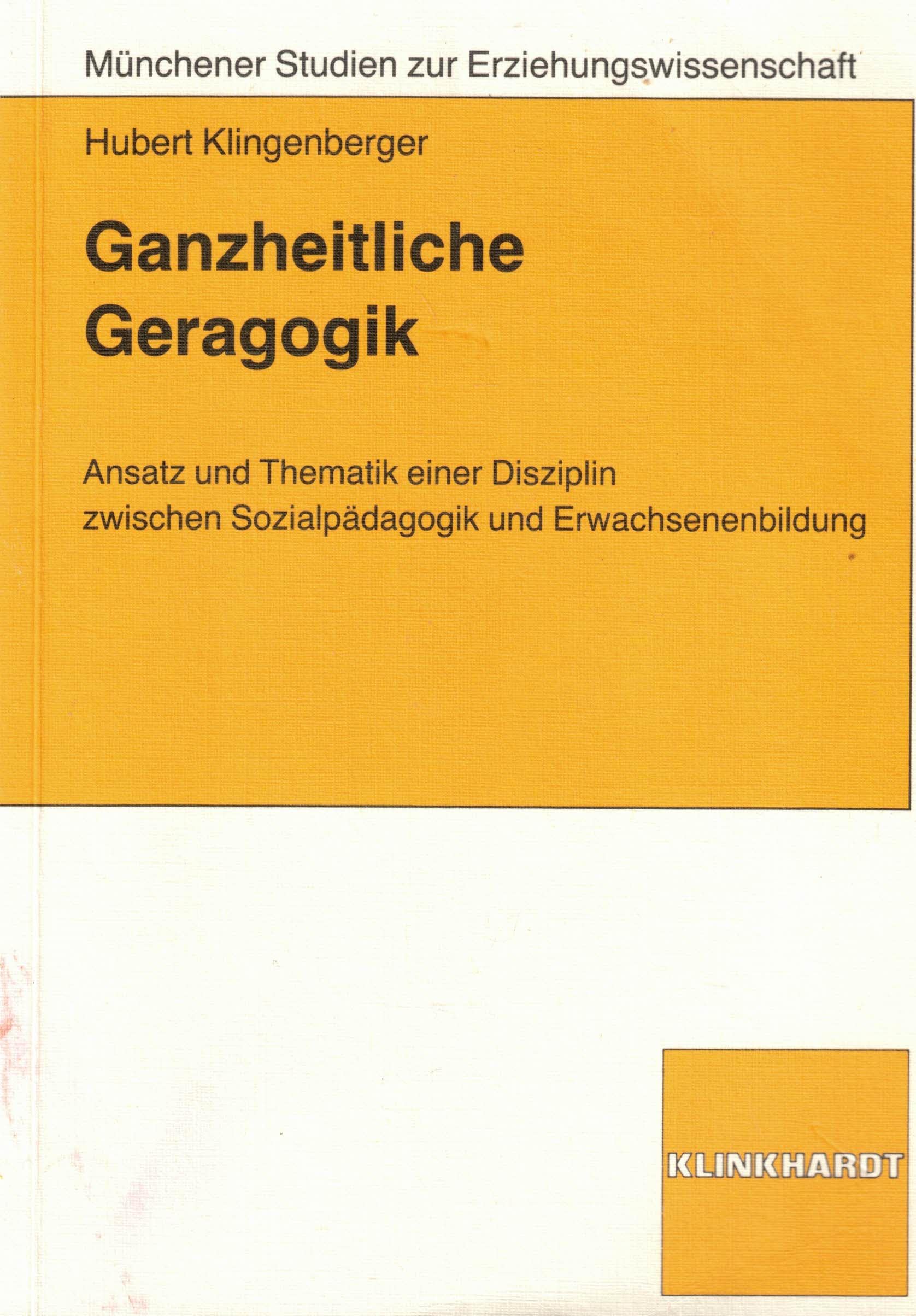 Ganzheitliche Geragogik: Ansatz und Thematik einer Disziplin zwischen Sozialpädagogik und Erwachsenenbildung (Münchener Studien zur Erziehungswissenschaft) Books