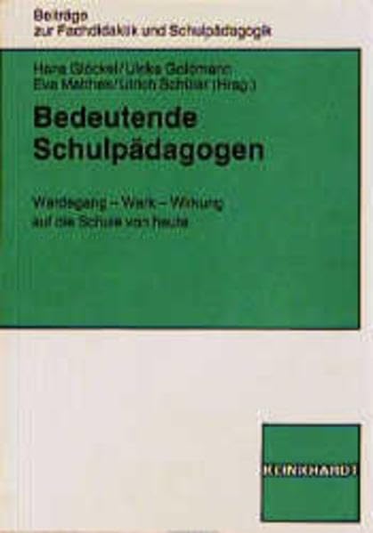 Bedeutende Schulpädagogen: Werdegang - Werk - Wirkung auf die Schule von heute (Beiträge zur Fachdidaktik und Schulpädagogik) Education & Training
