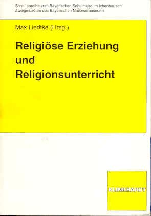 Religiöse Erziehung und Religionsunterricht (Schriftenreihe zum Bayerischen Schulmuseum Ichenhausen) Professional & Reference Books