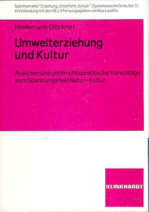 Umwelterziehung und Kultur: Analysen und unterrichtspraktische Vorschläge zum Spannungsfeld Natur-Kultur (Schriftenreihe "Erziehung", Unterricht, Schule: Systematische Serie) Education & Training
