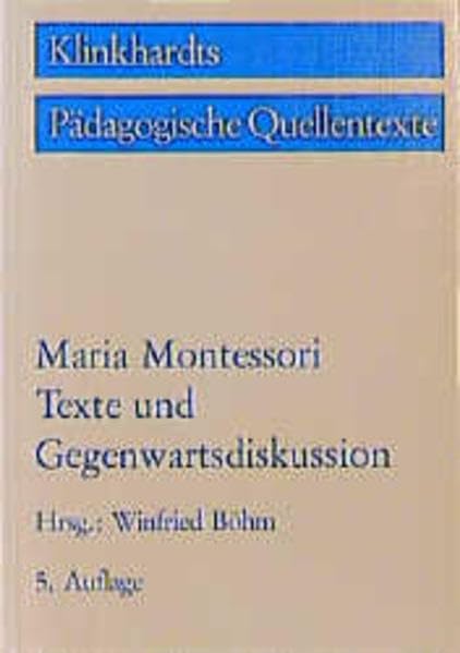 Maria Montessori: Texte und Gegenwartsdiskussion (Klinkhardts Pädagogische Quellentexte) Science