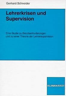 Lehrerkrisen und Supervision: Eine Studie zu Berufsanforderungen und zu einer Theorie der Lehrersupervision Education & Training