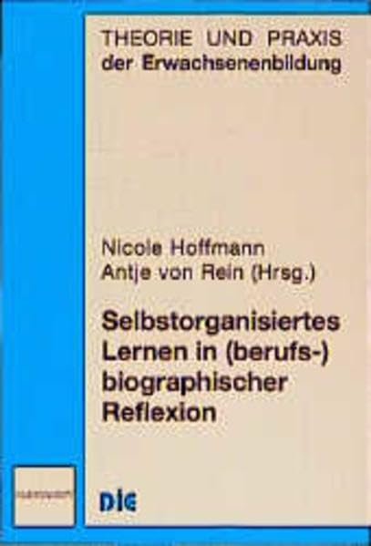 Selbstorganisiertes Lernen in (berufs-)biographischer Reflexion (Theorie und Praxis der Erwachsenenbildung) Books