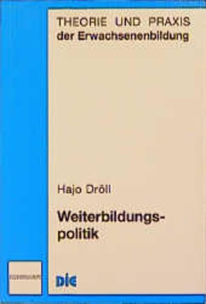 Weiterbildungspolitik: Politische Positionen zum vierten Bildungssektor. Ein Überblick (Theorie und Praxis der Erwachsenenbildung) Business, Finance & Career