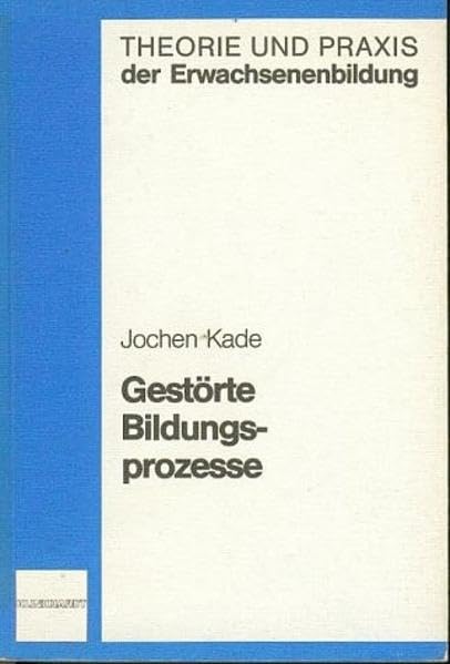 Gestörte Bildungsprozesse. Empirische Untersuchungen zum pädagogischen Handeln und zur Selbstorganisation in der Erwachsenenbildung Books