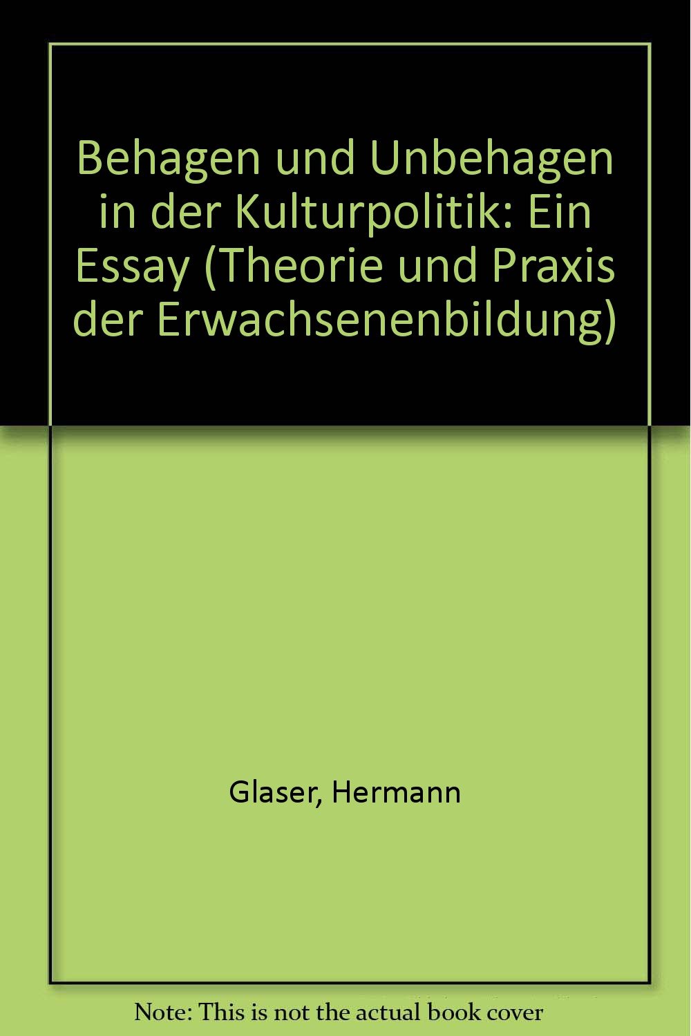 Behagen und Unbehagen in der Kulturpolitik: Ein Essay (Theorie und Praxis der Erwachsenenbildung) Reference Books