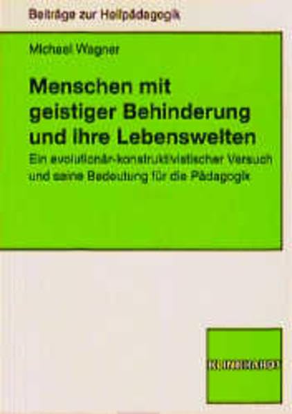 Menschen mit geistiger Behinderung und ihre Lebenswelten: Abbild - Rekonstruktion - Konstruktion? Ein evolutionär-konstruktivistischer Versuch (Beiträge zur Heilpädagogik) Education & Training