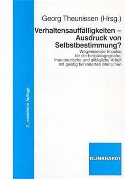 Verhaltensauffälligkeiten - Ausdruck von Selbstbestimmung?: Wegweisende Impulse für die heilpädagogische, therapeutische und alltägliche Arbeit mit geistig behinderten Menschen Education & Training