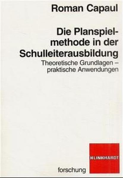 Die Planspielmethode in der Schulleiterausbildung: Theoretische Grundlagen - praktische Anwendungen Learning & Reference