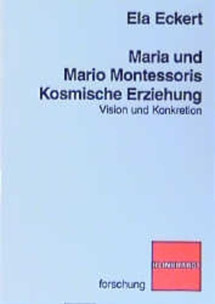 Maria und Mario Montessoris kosmische Erziehung: Vision und Konkretion Science