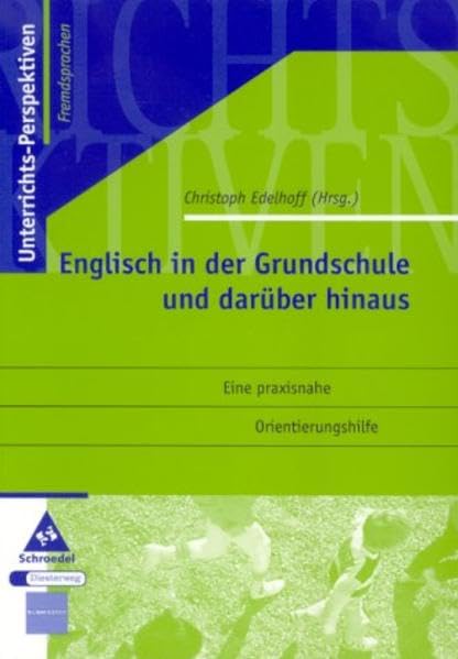 Englisch in der Grundschule und darüber hinaus. Eine praxisnahe Orientierungshilfe: Unterrichts-Perspektiven Fremdsprachen Foreign Languages ​​& Dictionaries