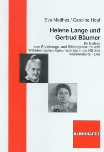 Helene Lange und Gertrud Bäumer: Ihr Beitrag zum Erziehungs- und Bildungsdiskurs vom Wilhelminischen Kaiserreich bis in die NS-Zeit: Ihr Beitrag zum ... bis in die NS-Zeit. Kommentierte Texte Inspiring women Books