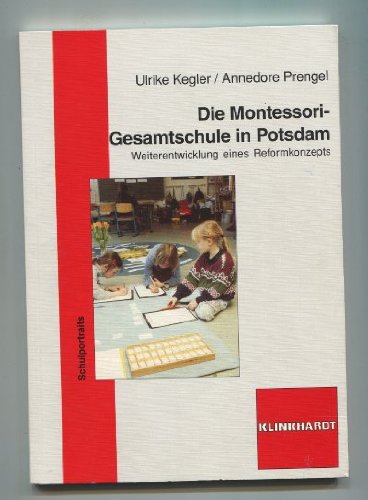 Die Montessori-Gesamtschule in Potsdam: Weiterentwicklung eines Reformkonzepts (Schulportraits) Education & Training