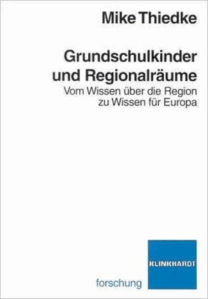 Grundschulkinder und Regionalräume. Vom Wissen über die Region zu Wissen für Europa Education & Training