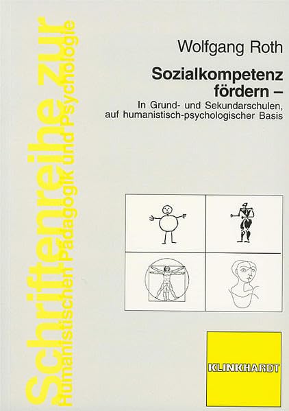 Sozialkompetenz fördern: In Grund- und Sekundarschulen, auf humanistisch-psychologischer Basis (Schriftenreihe zur Humanistischen Pädagogik und Psychologie) Education & Training