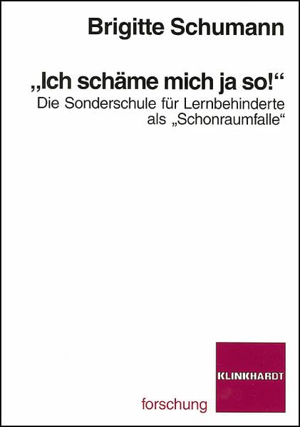 "Ich schäme mich ja so!". Die Sonderschule für Lernbehinderte als "Schonraumfalle": Die Sonderschule für Lernbehinderte als "Schonraumfalle" Education & Training
