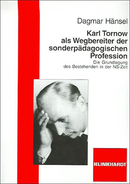 Karl Tornow als Wegbereiter der sonderpädagogischen Profession: Die Grundlegung des Bestehenden in der NS-Zeit book