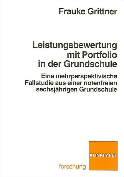 Leistungsbewertung mit Portfolio in der Grundschule: Eine mehrperspektivische Fallstudie aus einer notenfreien sechsjährigen Grundschule book
