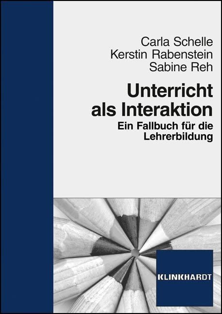 Unterricht als Interaktion: Ein Fallbuch für die Lehrerbildung Learning & Reference
