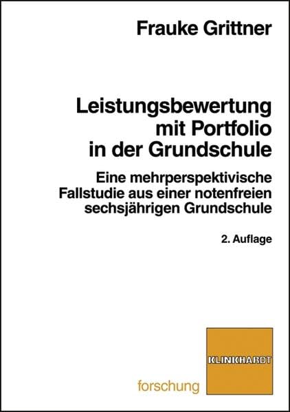 Leistungsbewertung mit Portfolio in der Grundschule: Eine mehrperspektivische Fallstudie aus einer notenfreien sechsjährigen Grundschule (klinkhardt forschung) Education & Training