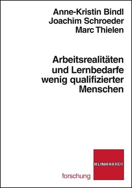 Arbeitsrealitäten und Lernbedarfe wenig qualifizierter Menschen (klinkhardt forschung) Social Sciences