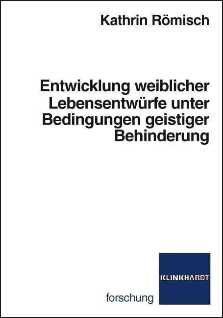 Entwicklung weiblicher Lebensentwüfe unter Bedingungen geistiger Behinderung Social Sciences