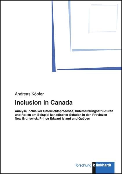 Inclusion in Canada - Analyse inclusiver Unterrichtsprozesse, Unterstützungsstrukturen und Rollen am Beispiel kanadischer Schulen in den Provinzen New ... Prince Edward Island und Québec Education & Training