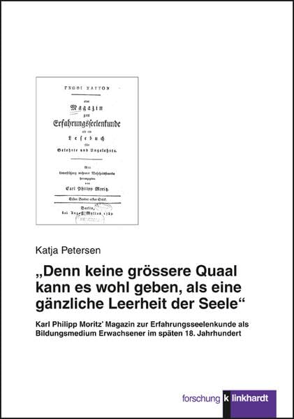 Denn keine grössere Quaal kann es wohl geben, als eine gänzliche Leerheit der Seele: Karl Philipp Moritz' Magazin zur Erfahrungsseelenkunde als ... späten 18. Jahrhundert (klinkhardt forschung) Education & Training