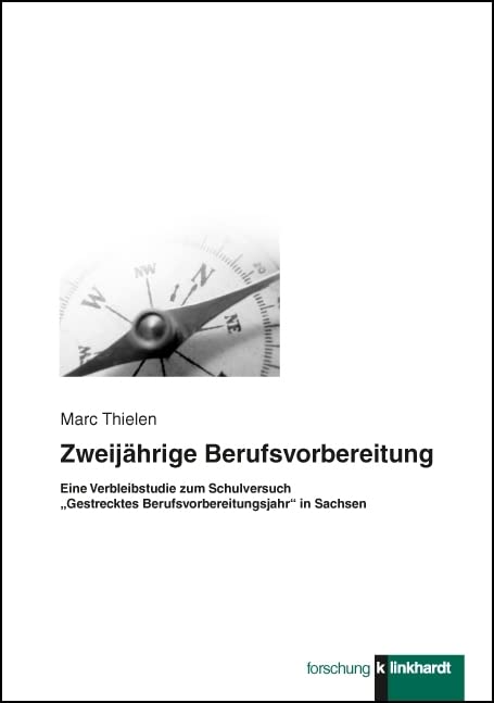 Zweijährige Berufsvorbereitung: Eine Verbleibstudie zum Schulversuch "Gestrecktes Berufsvorbereitungsjahr" in Sachsen: Eine Verbleibstudie zum ... forschung. Literalität und Arbeitswelt) Education & Training
