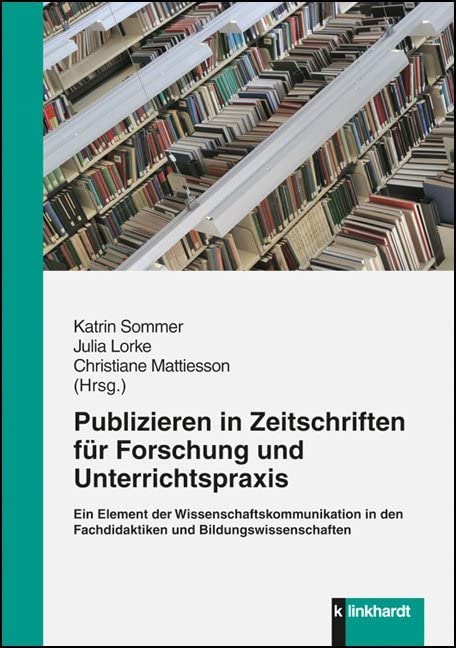 Publizieren in Zeitschriften für Forschung und Unterrichtspraxis: Ein Element der Wissenschaftskommunikation in den Fachdidaktiken und Bildungswissenschaften Education & Training
