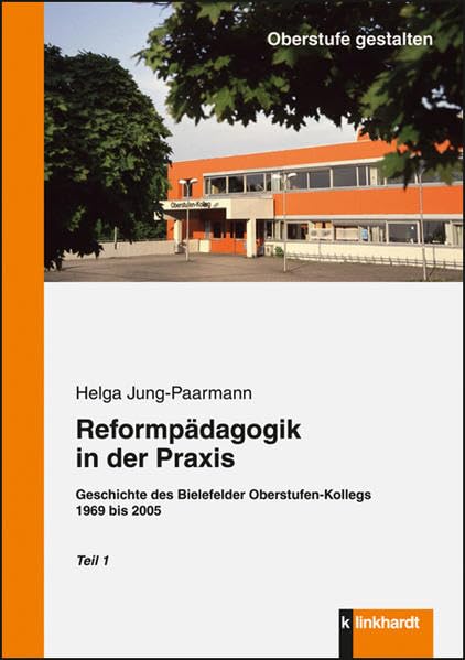 Reformpädagogik in der Praxis: Geschichte des Bielefelder Oberstufen-Kollegs 1969 bis 2005. 2 Teile: Geschichte des Bielefelder Oberstufen-Kollegs 1969 bis 2005. Teil 1 und 2 (Oberstufe gestalten) Education & Training