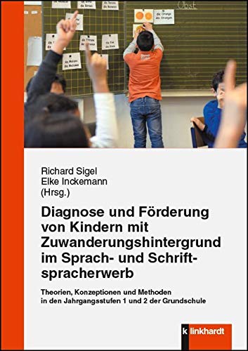 Diagnose und Förderung von Kindern mit Zuwanderungshintergrund im Sprach- und Schriftspracherwerb: Theorien, Konzeptionen und Methoden in den Jahrgangstufen 1 und 2 der Grundschule Education & Training
