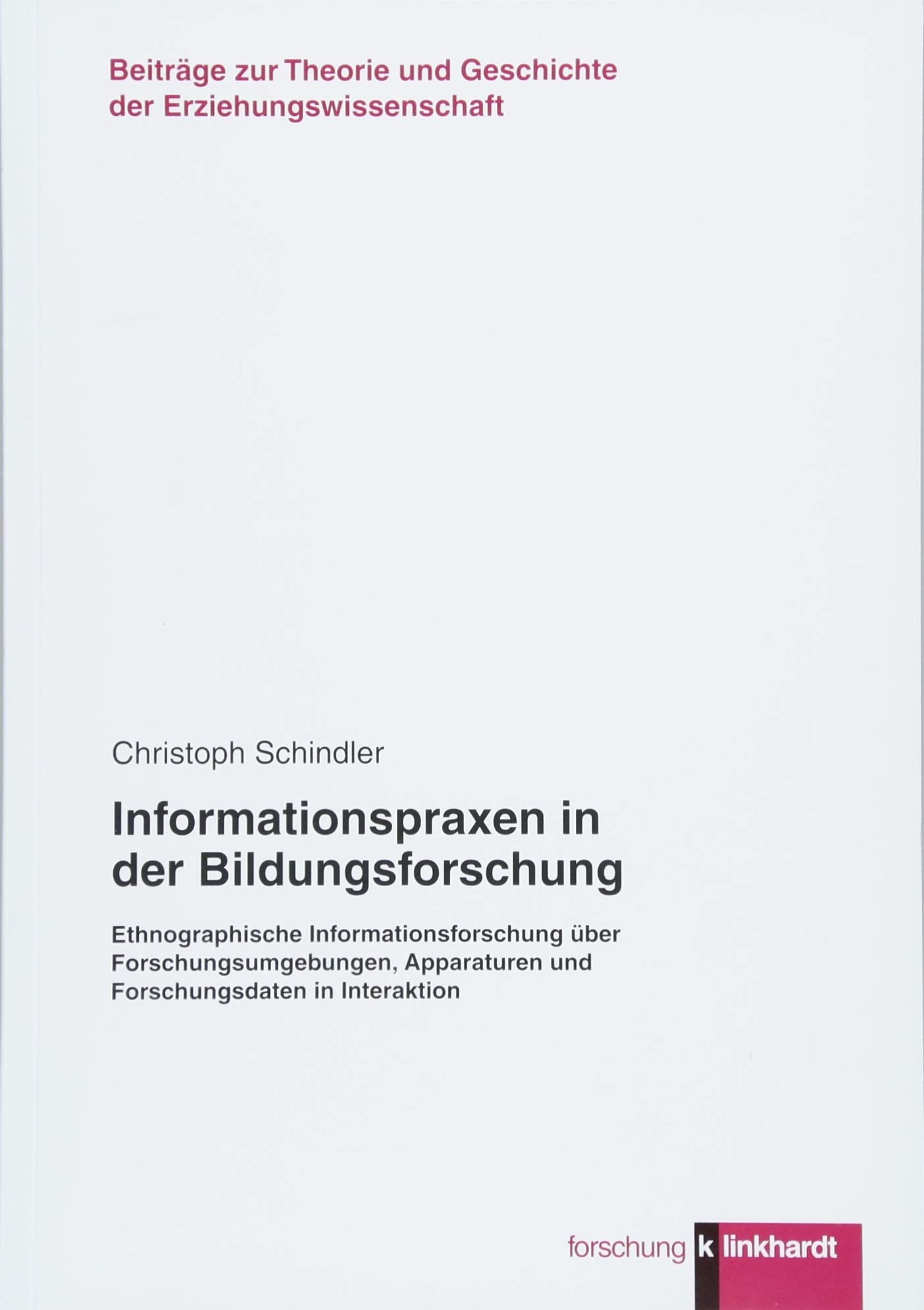 Informationspraxen in der Bildungsforschung: Ethnographische Informationsforschung über Forschungsumgebungen, Apparaturen und Forschungsdaten in ... ... und Geschichte der Erziehungswissenschaft) Education & Training