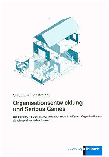 Organisationsentwicklung und Serious Games: Die Förderung von aktiver Kollaboration in offenen Organisationen durch spielbasiertes Lernen (klinkhardt forschung) Books