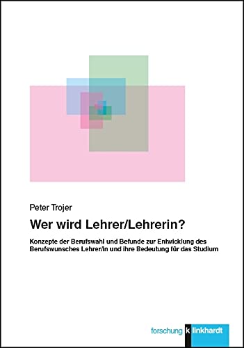 Wer wird Lehrer/Lehrerin?: Konzepte der Berufswahl und Befunde zur Entwicklung des Berufswunsches Lehrer/in und ihre Bedeutung für das Studium (klinkhardt forschung) Business, Finance & Career
