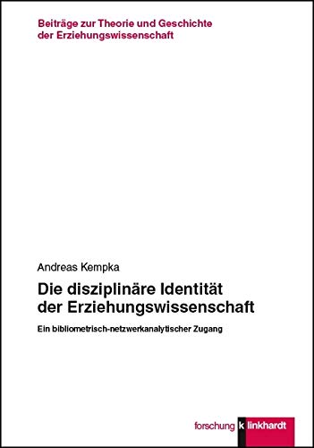 Die disziplinäre Identität der Erziehungswissenschaft: Ein bibliometrisch-netzwerkanalytischer Zugang (Beiträge zur Theorie und Geschichte der ... und Geschichte der Erziehungswissenschaft) Politics & History