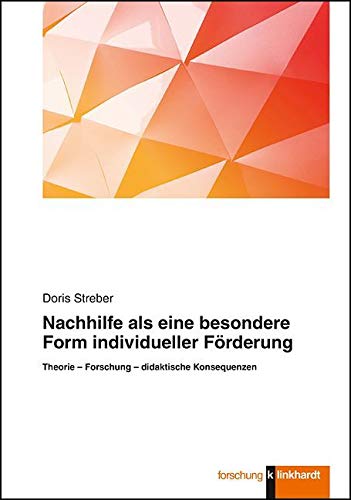 Nachhilfe als eine besondere Form individueller Förderung: Theorie - Forschung - didaktische Konsequenzen (klinkhardt forschung) Parents & Children