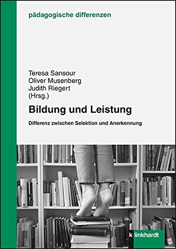 Bildung und Leistung: Differenz zwischen Selektion und Anerkennung (pädagogische differenzen) book