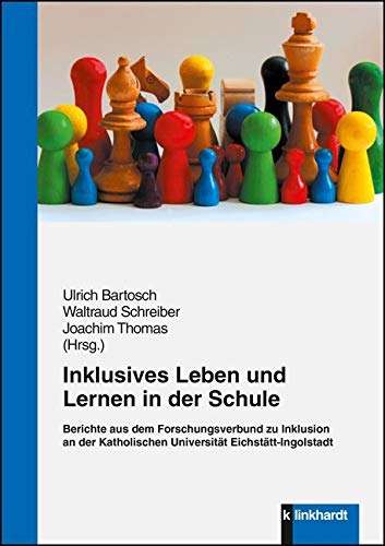 Inklusives Leben und Lernen in der Schule: Berichte aus dem Forschungsverbund zu Inklusion an der Katholischen Universität Eichstätt-Ingolstadt Education & Training