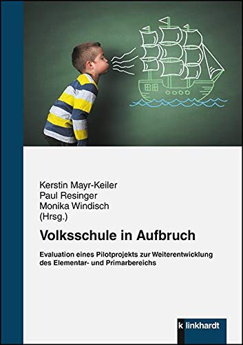 Volksschule in Aufbruch: Evaluation eines Pilotprojekts zur Weiterentwicklung des Elementar- und Primarbereichs Education & Training