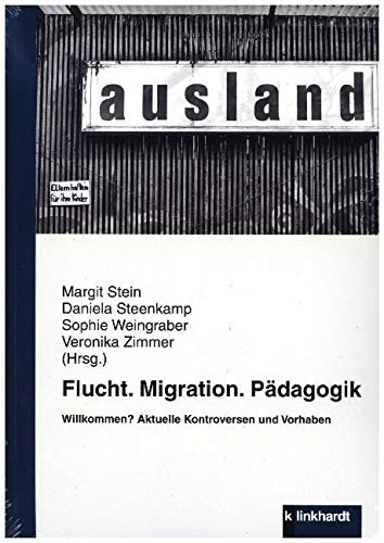 Flucht. Migration. Pädagogik: Willkommen? Aktuelle Kontroversen und Vorhaben Politics & History