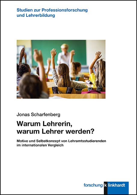 Warum Lehrerin, warum Lehrer werden?: Motive und Selbstkonzept von Lehramtsstudierenden im internationalen Vergleich (klinkhardt forschung. Studien zur Professionsforschung und Lehrerbildung) Business, Finance & Career