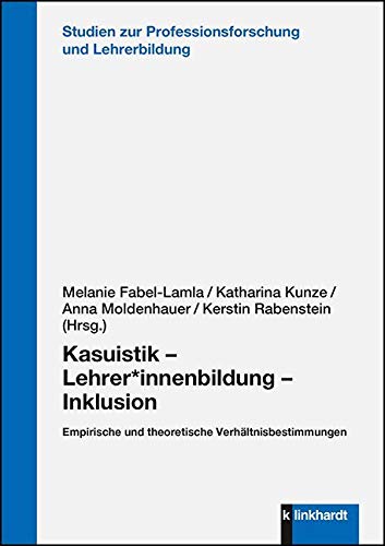 Kasuistik - Lehrer*innenbildung - Inklusion: Empirische und theoretische Verhältnisbestimmungen (Studien zur Professionsforschung und Lehrerbildung) Books